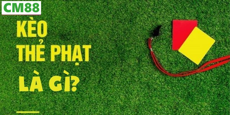 Kèo Thẻ Phạt là gì